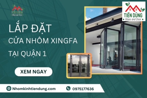 Đơn Vị Lắp Đặt Cửa Nhôm Xingfa Tại Quận 1 Uy Tín